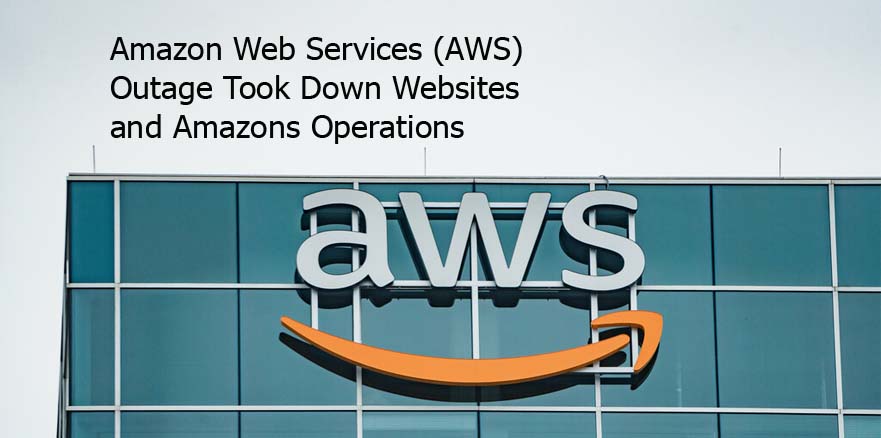 Amazon Web Services (AWS) Outage Took Down Websites and Amazons Operations