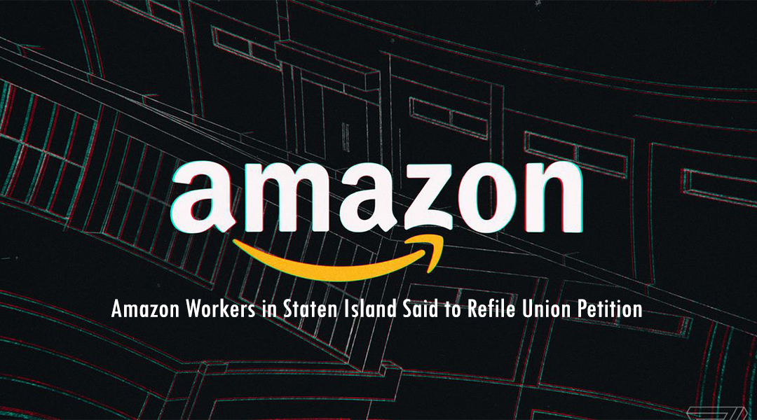 Amazon Workers in Staten Island Said to Refile Union Petition