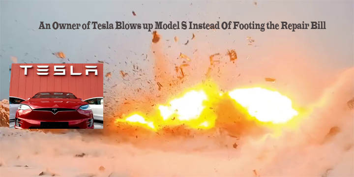 An Owner of Tesla Blows up Model S Instead Of Footing the Repair Bill