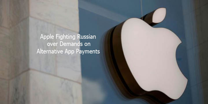 Apple Fighting Russian over Demands on Alternative App Payments