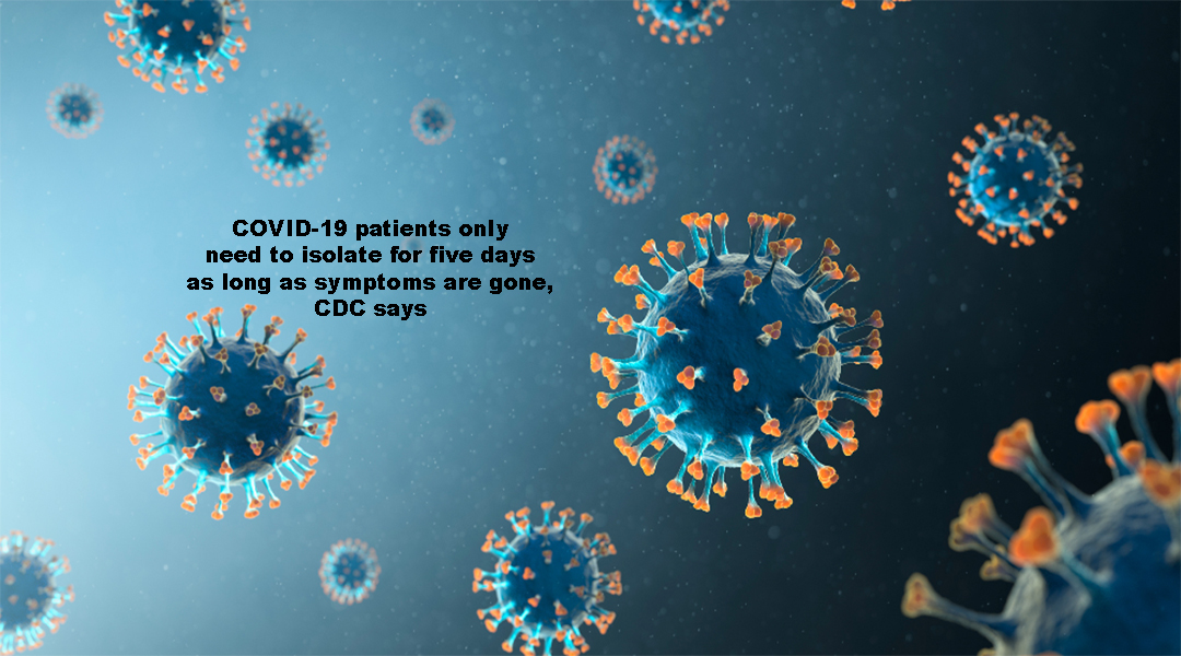 COVID-19 patients only need to isolate for five days as long as symptoms are gone, CDC says
