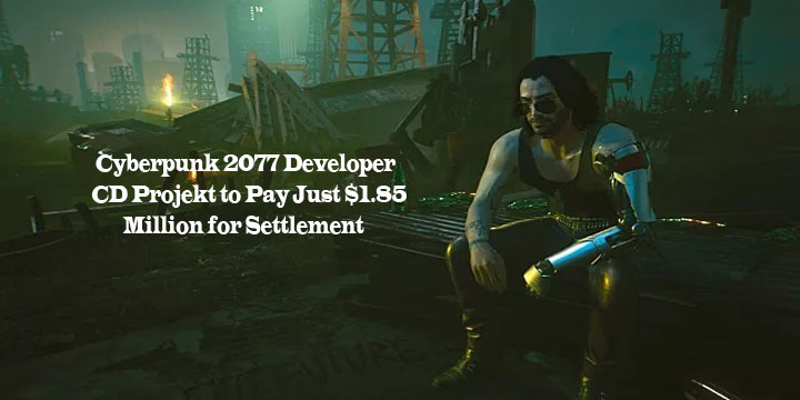 Cyberpunk 2077 Developer CD Projekt to Pay Just $1.85 Million for Settlement