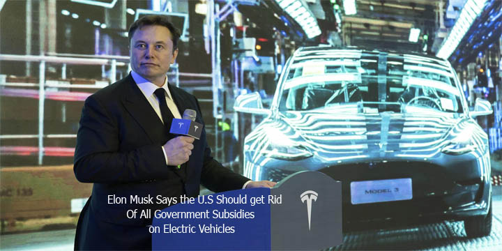 Elon Musk Says the U.S Should get Rid Of All Government Subsidies on Electric Vehicles