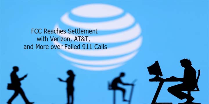 FCC Reaches Settlement with Verizon, AT&T, and More over Failed 911 Calls