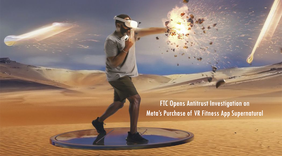 FTC Opens Antitrust Investigation on Meta’s Purchase of VR Fitness App Supernatural