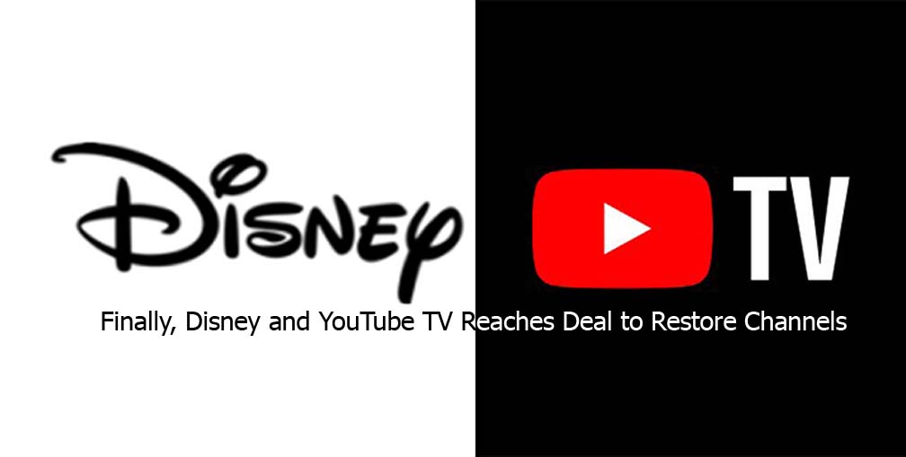Finally, Disney and YouTube TV Reaches Deal to Restore Channels