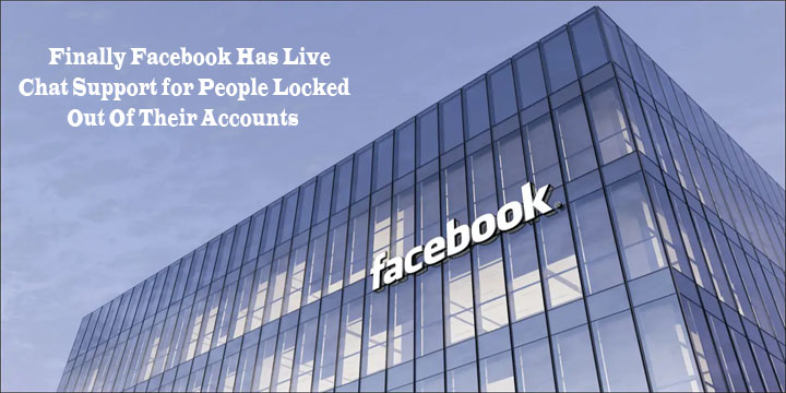 Finally Facebook Has Live Chat Support for People Locked Out Of Their Accounts