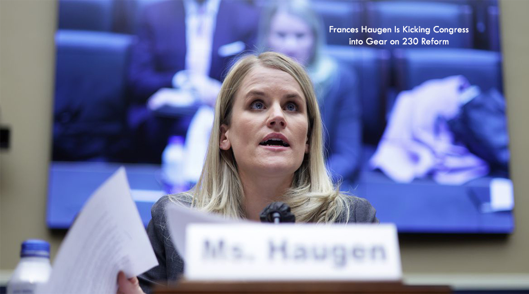 Frances Haugen Is Kicking Congress into Gear on 230 Reform