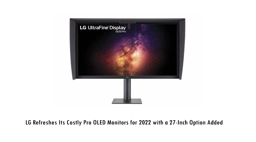 LG Refreshes Its Costly Pro OLED Monitors for 2022 with a 27-Inch Option Added