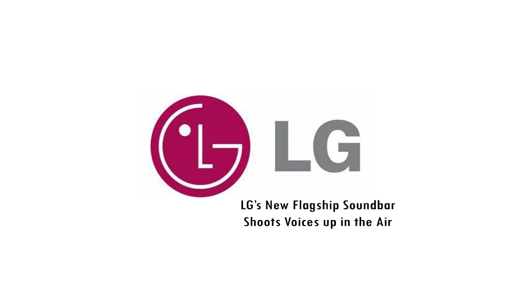 LG’s New Flagship Soundbar Shoots Voices up in the Air
