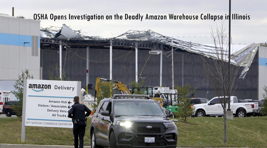 OSHA Opens Investigation on the Deadly Amazon Warehouse Collapse in Illinois