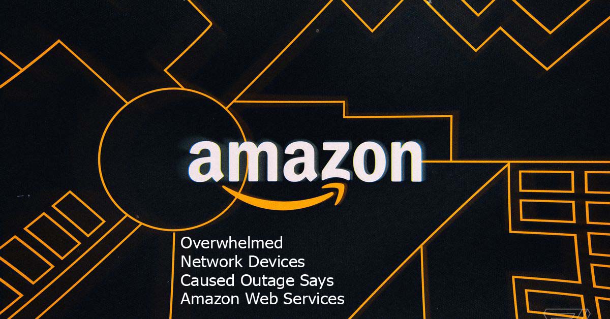 Overwhelmed Network Devices Caused Outage Says Amazon Web Services