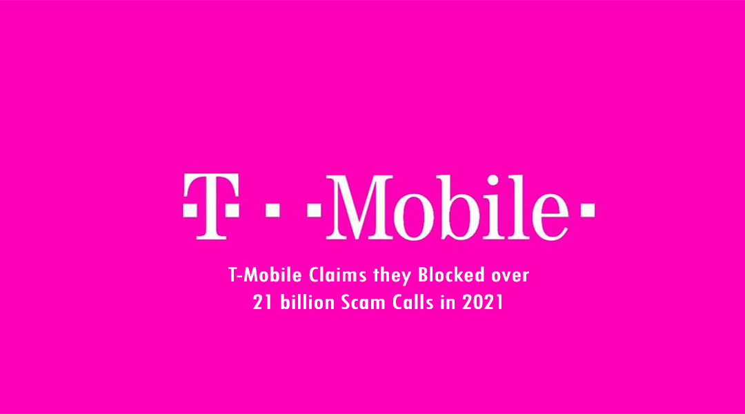 T-Mobile Claims they Blocked over 21 billion Scam Calls in 2021