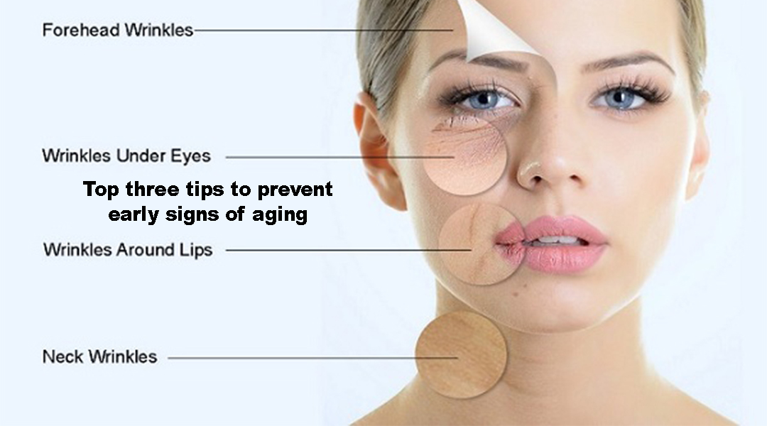 Top three tips to prevent early signs of aging