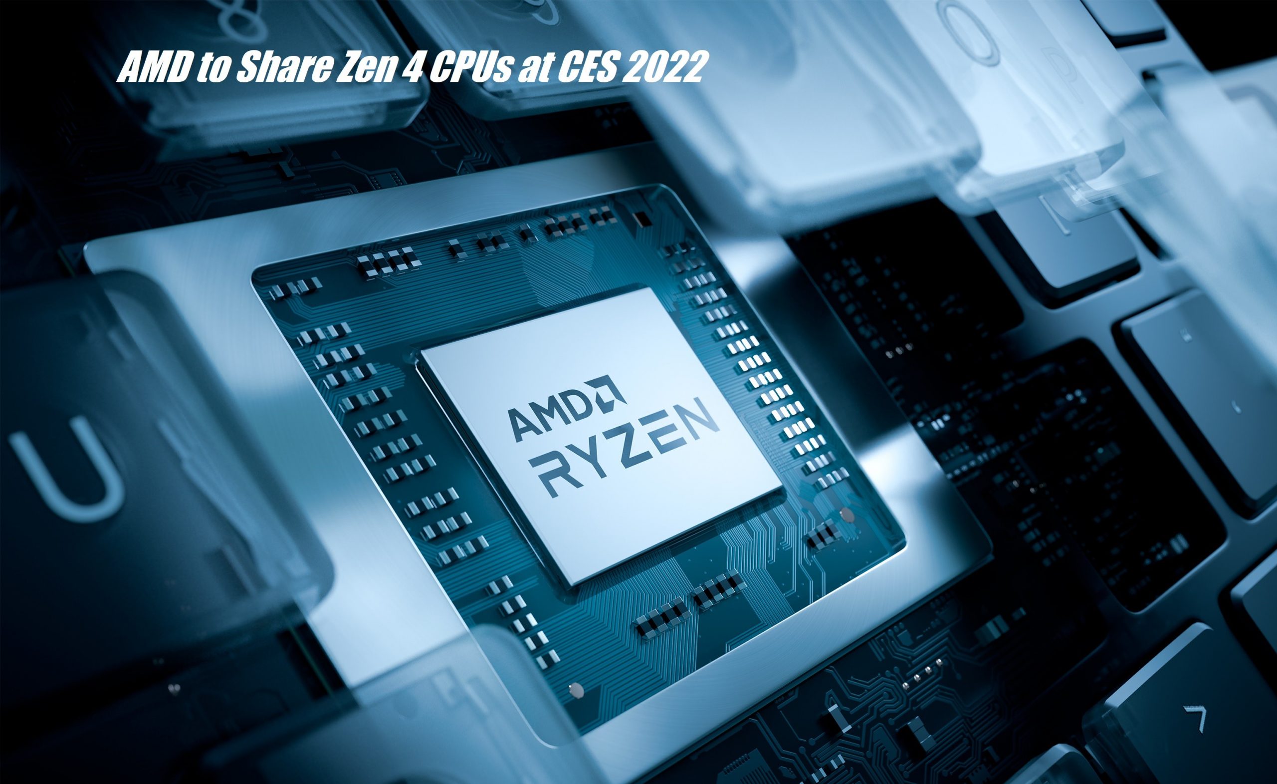 AMD to Share Zen 4 CPUs at CES 2022 