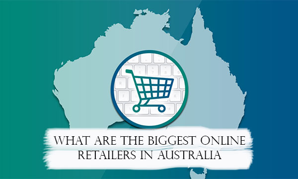What are the Biggest Online Retailers in Australia
