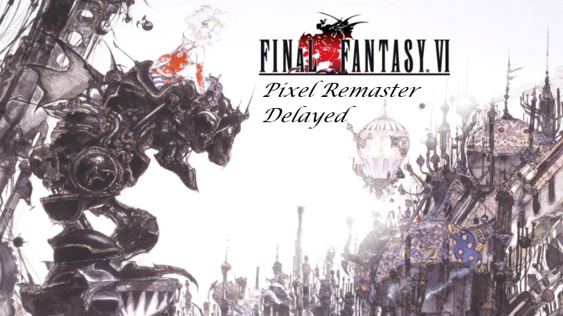 Final Fantasy VI Pixel Remaster Delayed