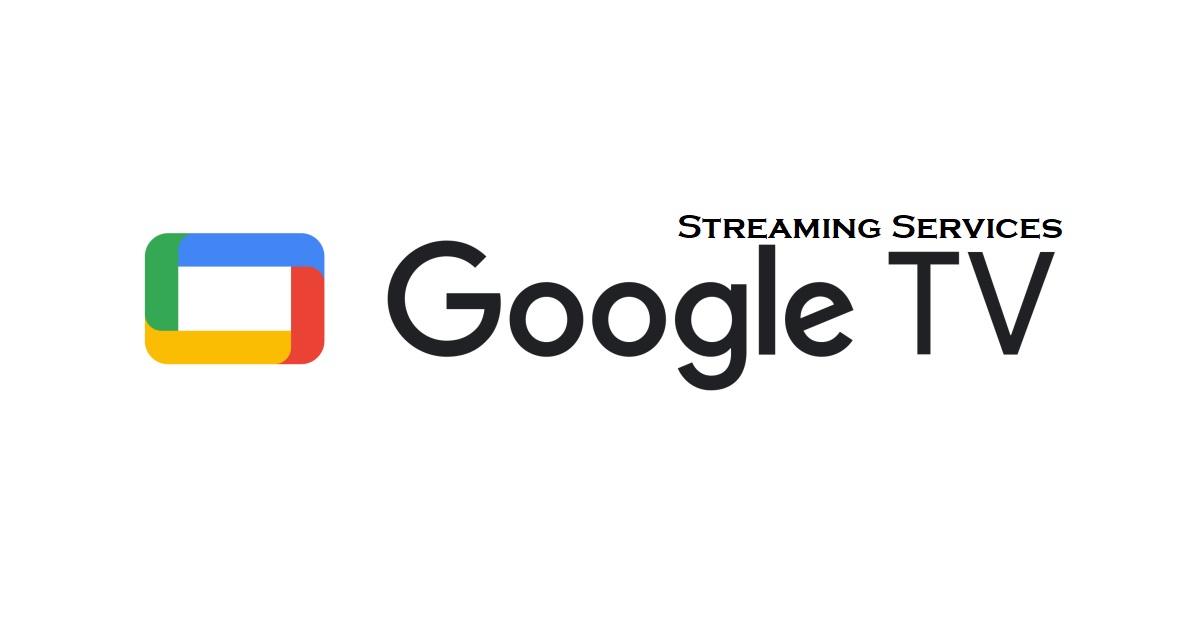 Google TV Streaming Services