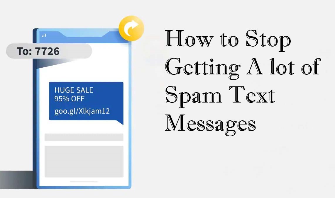 How to Stop Getting A lot of Spam Text Messages