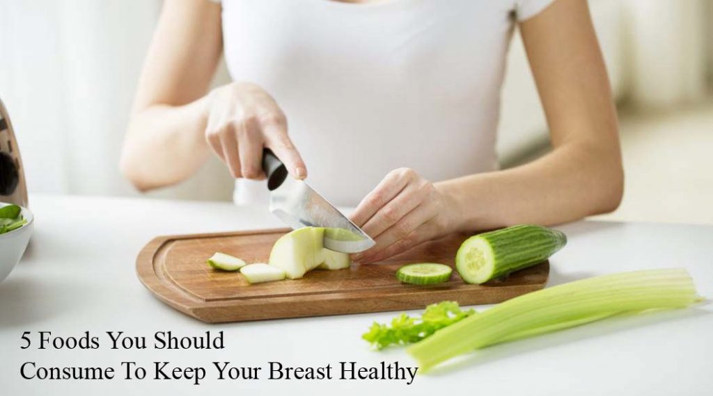 5 Foods You Should Consume To Keep Your Breast Healthy