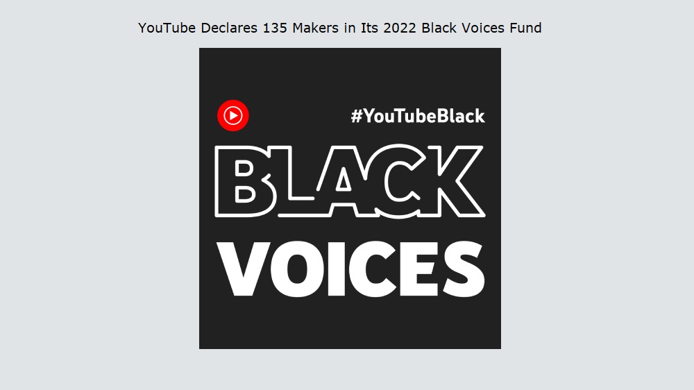 YouTube Declares 135 Makers in Its 2022 Black Voices Fund