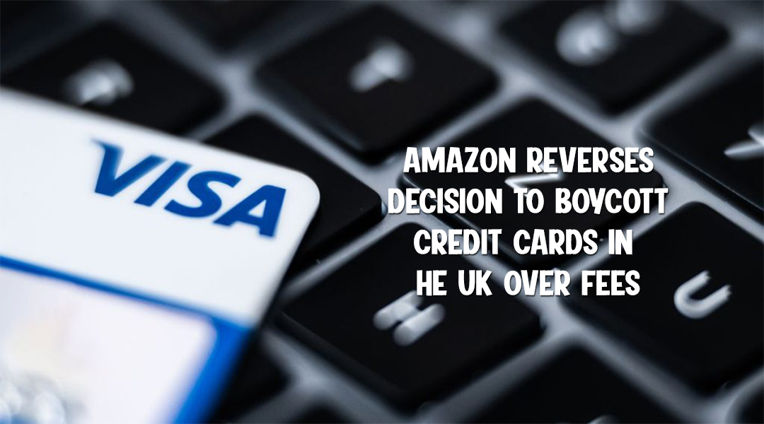 Amazon Reverses Decision to Boycott Credit Cards In the UK over Fees