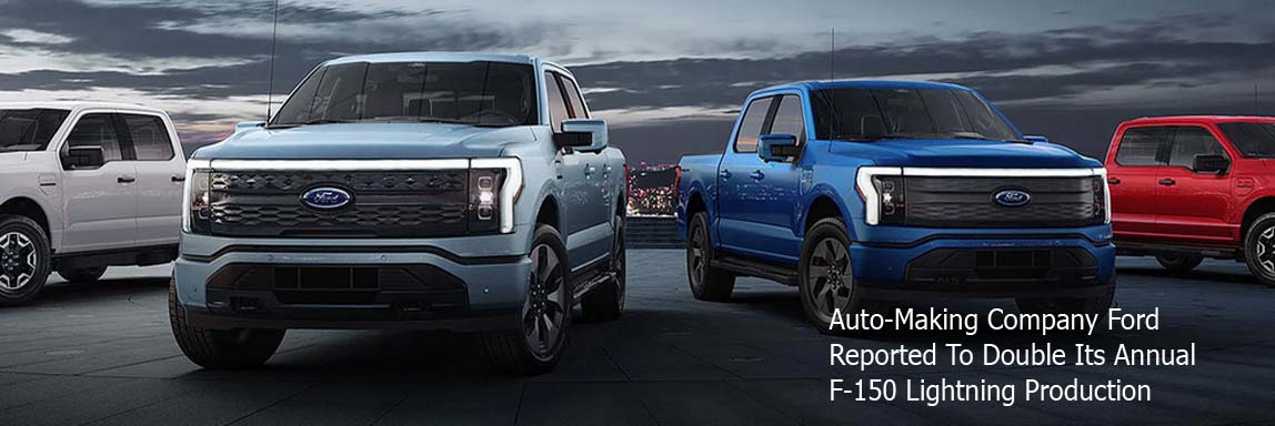Auto-Making Company Ford Reported To Double Its Annual F-150 Lightning Production