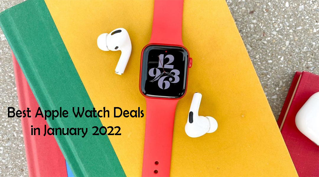 Best Apple Watch Deals in January 2022