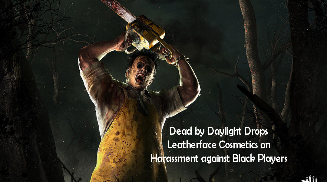 Dead by Daylight Drops Leatherface Cosmetics on Harassment against Black Players