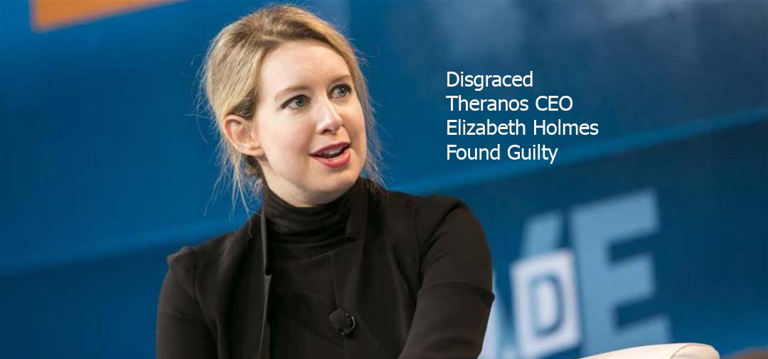 Disgraced Theranos CEO Elizabeth Holmes Found Guilty