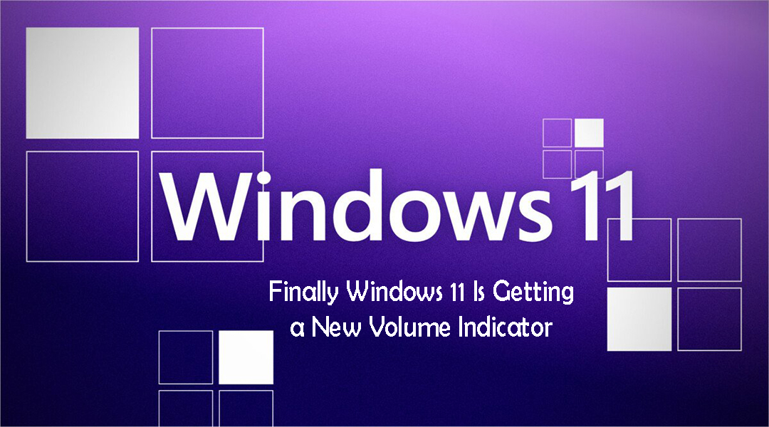 Finally Windows 11 Is Getting a New Volume Indicator