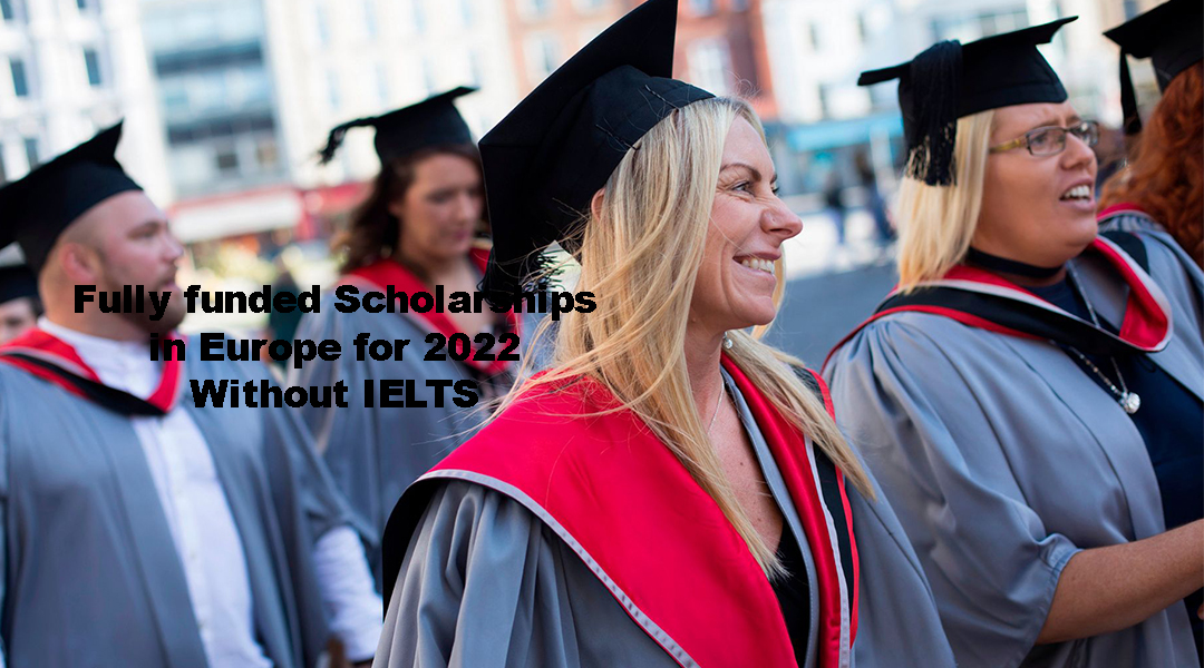 Fully funded Scholarships in Europe for 2022 Without IELTS