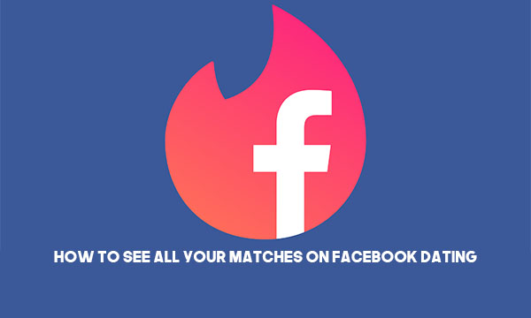 How to See All Your Matches on Facebook Dating