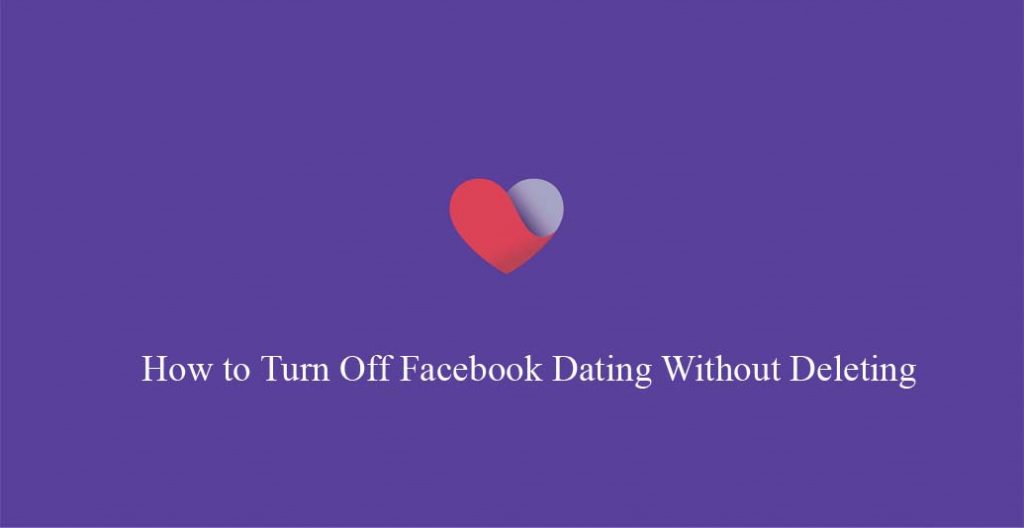 How to Turn Off Facebook Dating Without Deleting