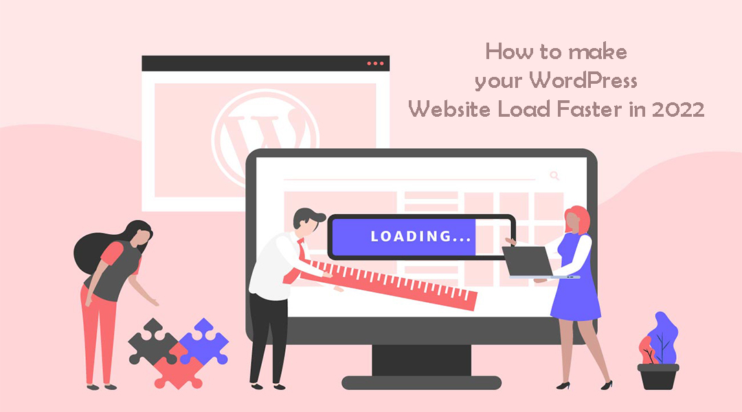 How to make your WordPress Website Load Faster in 2022