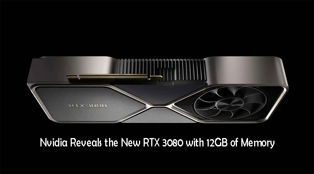 Nvidia Reveals the New RTX 3080 with 12GB of Memory