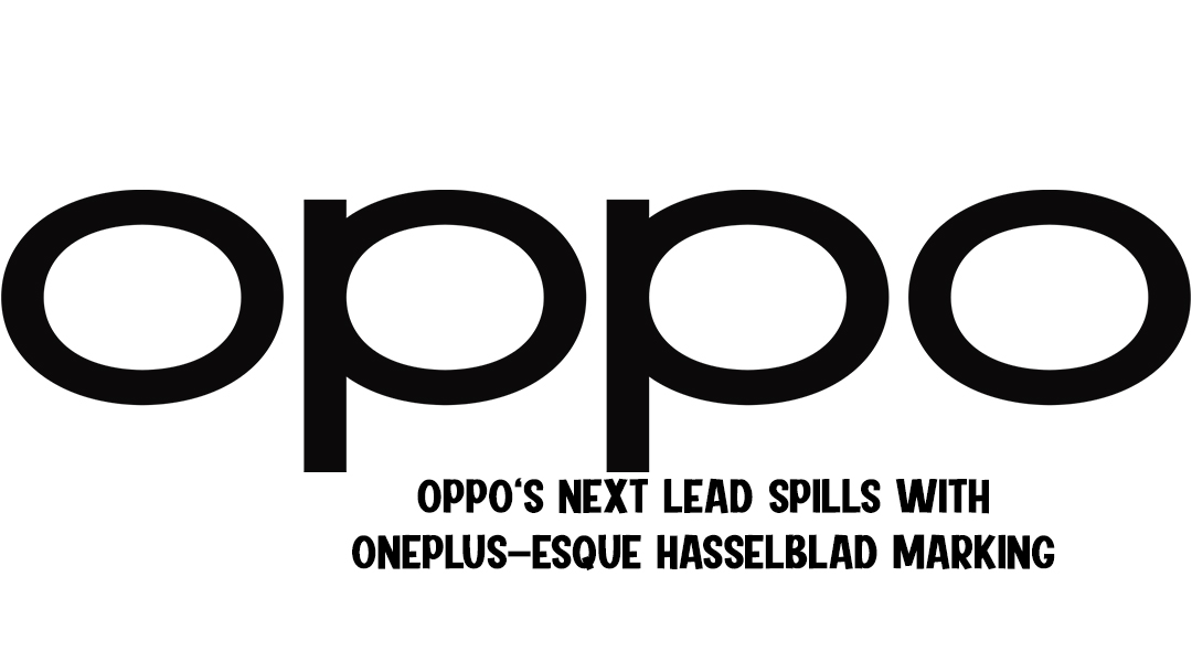 Oppo's Next Lead Spills with Oneplus-Esque Hasselblad Marking