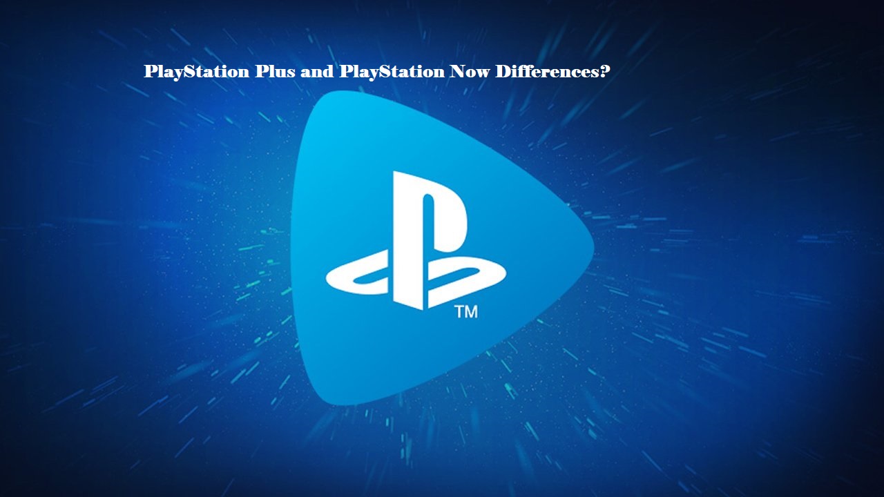 PlayStation Plus and PlayStation Now Differences?