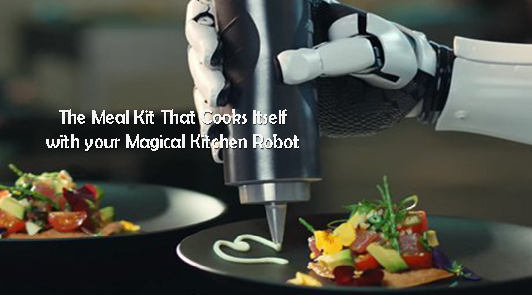 The Meal Kit That Cooks Itself with your Magical Kitchen Robot
