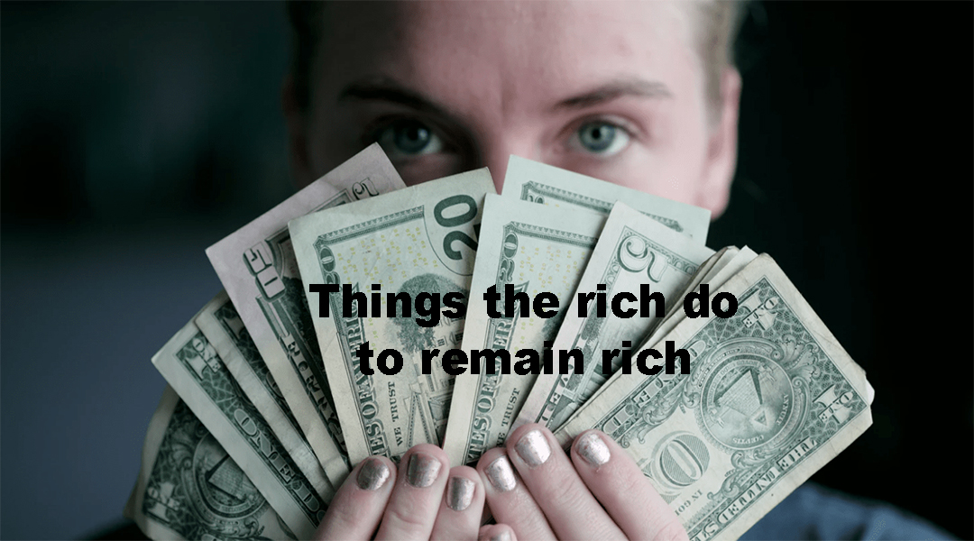 Things the rich do to remain rich