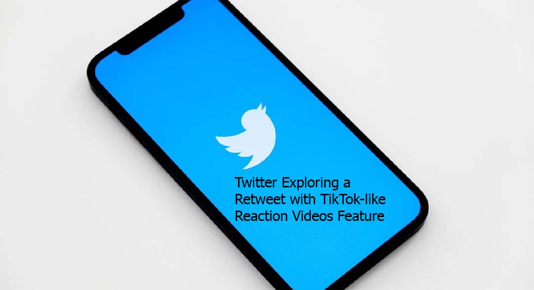 Twitter Exploring a Retweet with TikTok-like Reaction Videos Feature