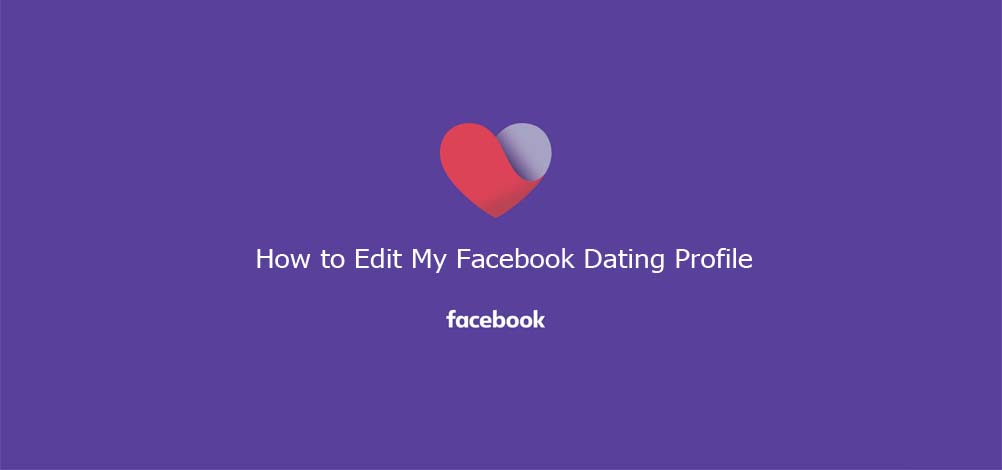 How to Edit My Facebook Dating Profile