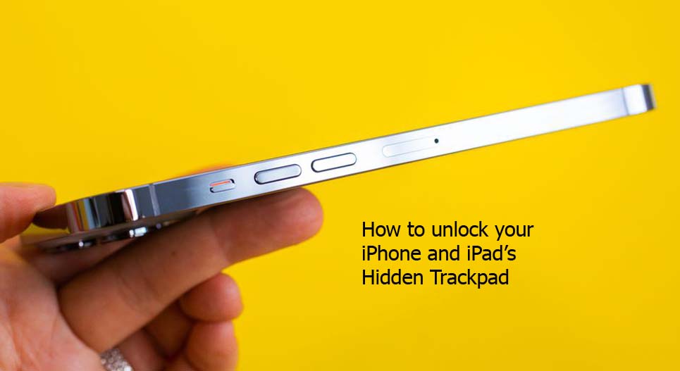How to unlock your iPhone and iPad’s Hidden Trackpad