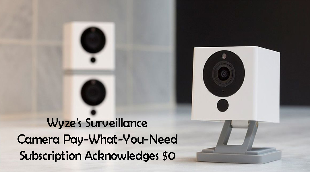 Wyze's Surveillance Camera Pay-What-You-Need Subscription Acknowledges $0