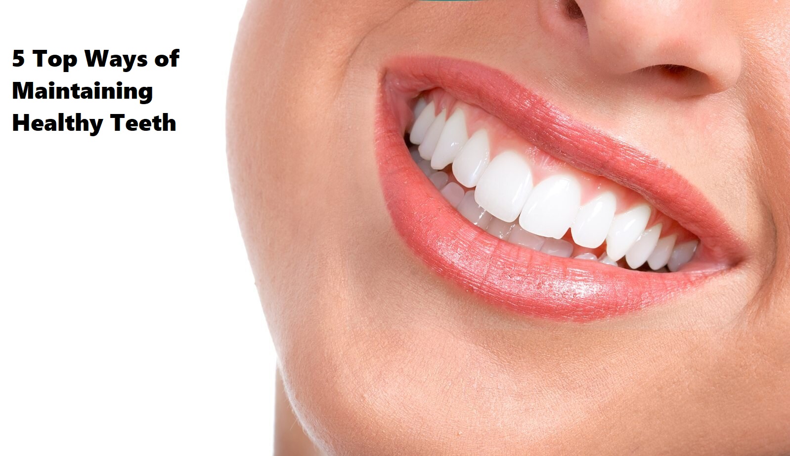 5 Top Ways of Maintaining Healthy Teeth