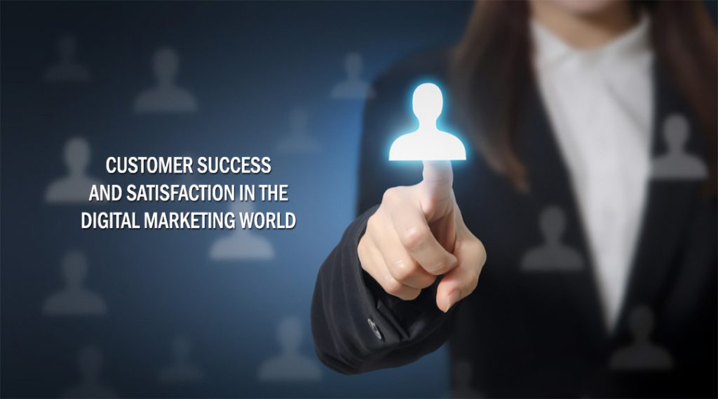 customer success and satisfaction in the digital marketing world