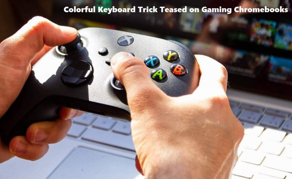 Colorful Keyboard Trick Teased on Gaming Chromebooks