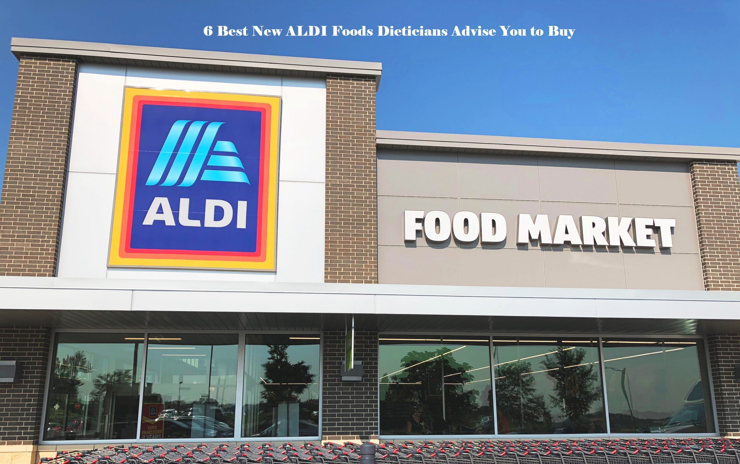 6 Best New ALDI Foods Dieticians Advise You to Buy