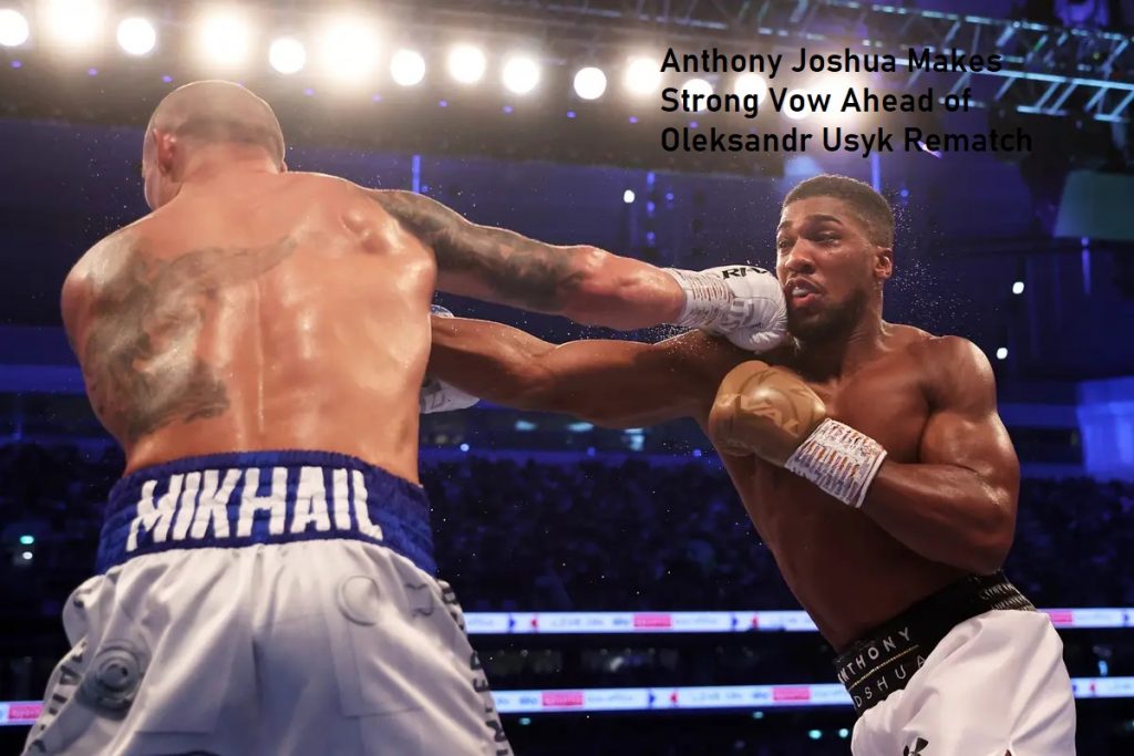 Anthony Joshua Makes Strong Vow Ahead of Oleksandr Usyk Rematch