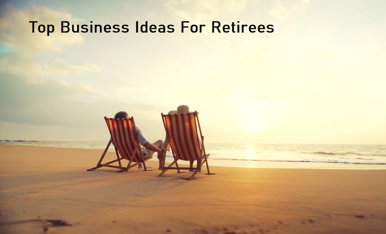 Top Business Ideas For Retirees